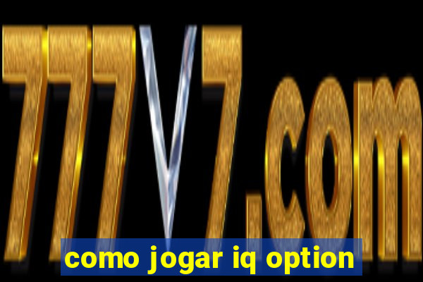 como jogar iq option